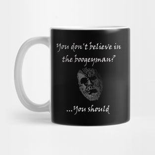 You don't believe in the boogeyman?...you should Halloween Movie Mug